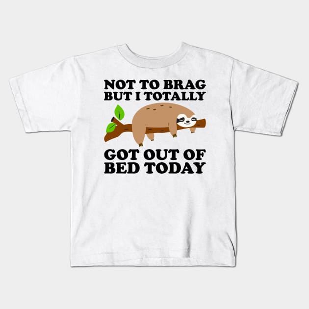 Not To Brag But I Totally Got Out Of Bed Today Kids T-Shirt by DragonTees